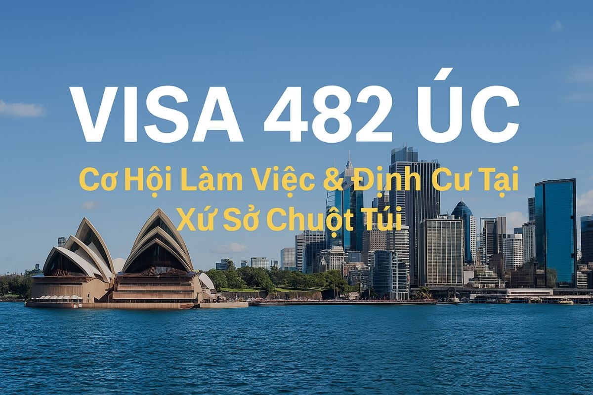 Visa 482 Úc: Cơ Hội Làm Việc và Định Cư Cho Lao Động Có Tay Nghề